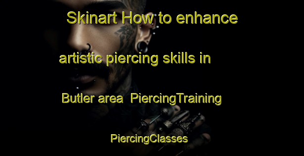 Skinart How to enhance artistic piercing skills in Butler area | PiercingTraining | PiercingClasses | SkinartTraining-Australia