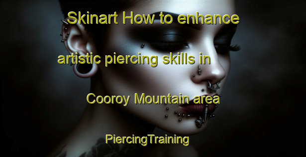 Skinart How to enhance artistic piercing skills in Cooroy Mountain area | PiercingTraining | PiercingClasses | SkinartTraining-Australia