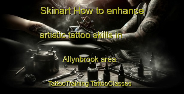 Skinart How to enhance artistic tattoo skills in Allynbrook area | #TattooTraining #TattooClasses #SkinartTraining-Australia