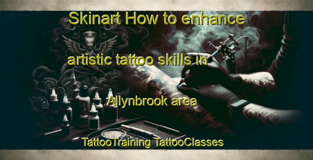 Skinart How to enhance artistic tattoo skills in Allynbrook area | #TattooTraining #TattooClasses #SkinartTraining-Australia