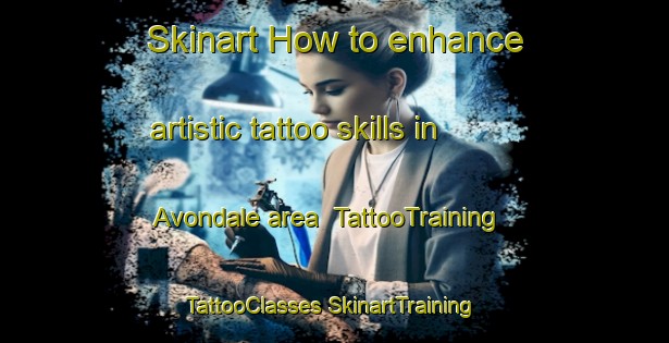 Skinart How to enhance artistic tattoo skills in Avondale area | #TattooTraining #TattooClasses #SkinartTraining-Australia