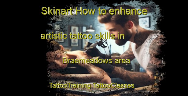 Skinart How to enhance artistic tattoo skills in Braemeadows area | #TattooTraining #TattooClasses #SkinartTraining-Australia