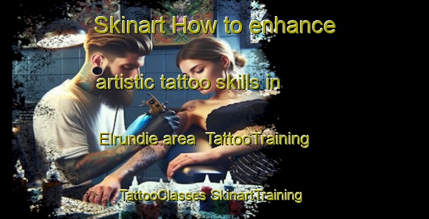 Skinart How to enhance artistic tattoo skills in Elrundie area | #TattooTraining #TattooClasses #SkinartTraining-Australia