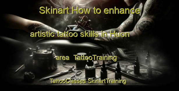 Skinart How to enhance artistic tattoo skills in Huon area | #TattooTraining #TattooClasses #SkinartTraining-Australia