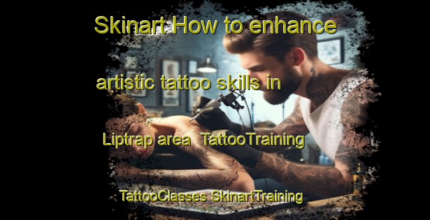 Skinart How to enhance artistic tattoo skills in Liptrap area | #TattooTraining #TattooClasses #SkinartTraining-Australia