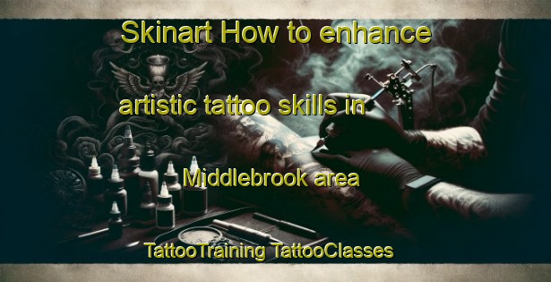 Skinart How to enhance artistic tattoo skills in Middlebrook area | #TattooTraining #TattooClasses #SkinartTraining-Australia