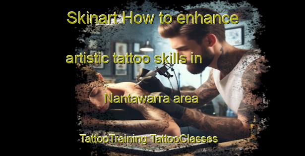 Skinart How to enhance artistic tattoo skills in Nantawarra area | #TattooTraining #TattooClasses #SkinartTraining-Australia