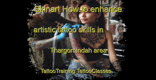 Skinart How to enhance artistic tattoo skills in Thargomindah area | #TattooTraining #TattooClasses #SkinartTraining-Australia