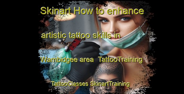 Skinart How to enhance artistic tattoo skills in Wambidgee area | #TattooTraining #TattooClasses #SkinartTraining-Australia