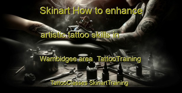 Skinart How to enhance artistic tattoo skills in Wambidgee area | #TattooTraining #TattooClasses #SkinartTraining-Australia