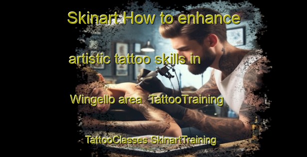 Skinart How to enhance artistic tattoo skills in Wingello area | #TattooTraining #TattooClasses #SkinartTraining-Australia