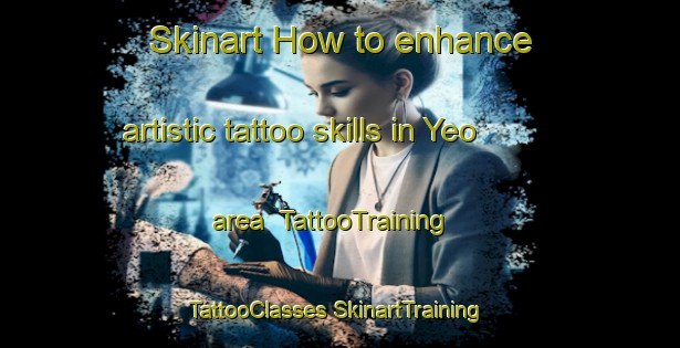 Skinart How to enhance artistic tattoo skills in Yeo area | #TattooTraining #TattooClasses #SkinartTraining-Australia