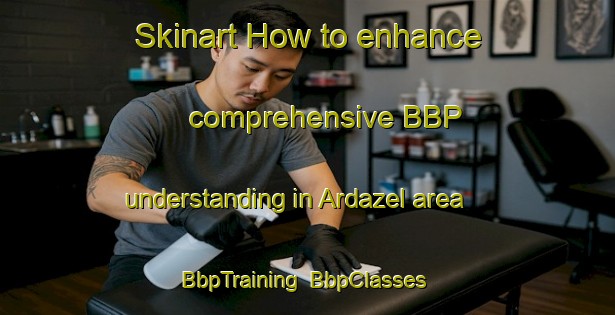 Skinart How to enhance comprehensive BBP understanding in Ardazel area | BbpTraining | BbpClasses | SkinartTraining-Australia