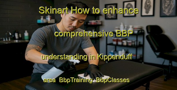Skinart How to enhance comprehensive BBP understanding in Kippenduff area | BbpTraining | BbpClasses | SkinartTraining-Australia