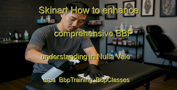 Skinart How to enhance comprehensive BBP understanding in Nulla Vale area | BbpTraining | BbpClasses | SkinartTraining-Australia