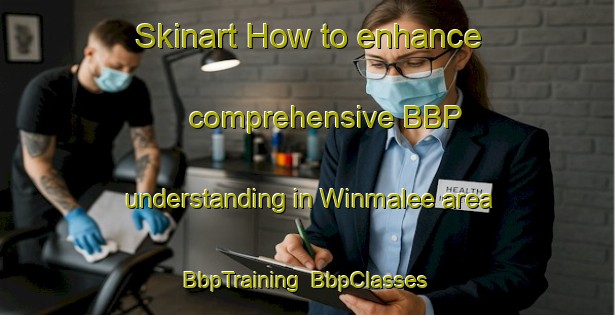 Skinart How to enhance comprehensive BBP understanding in Winmalee area | BbpTraining | BbpClasses | SkinartTraining-Australia
