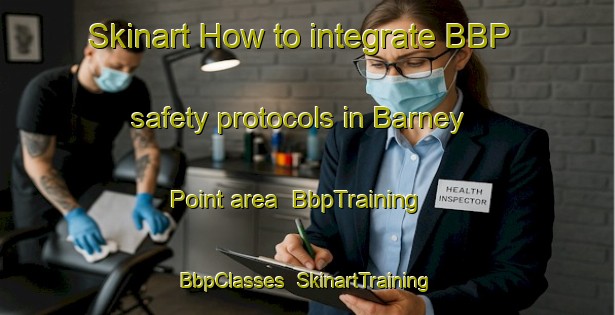 Skinart How to integrate BBP safety protocols in Barney Point area | BbpTraining | BbpClasses | SkinartTraining-Australia