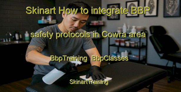 Skinart How to integrate BBP safety protocols in Cowra area | BbpTraining | BbpClasses | SkinartTraining-Australia
