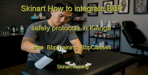 Skinart How to integrate BBP safety protocols in Kianga area | BbpTraining | BbpClasses | SkinartTraining-Australia