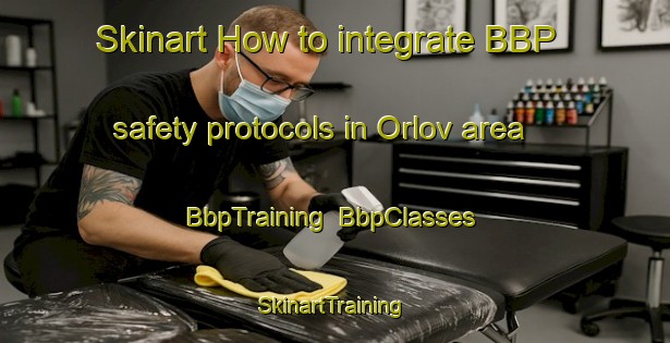 Skinart How to integrate BBP safety protocols in Orlov area | BbpTraining | BbpClasses | SkinartTraining-Australia