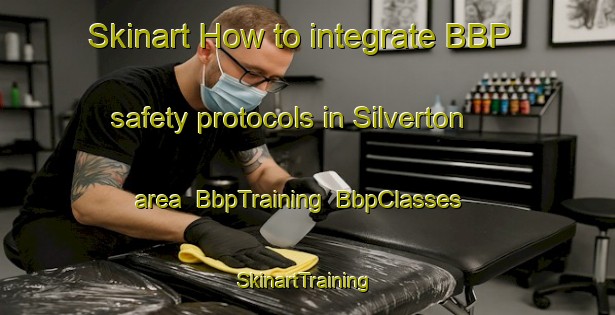 Skinart How to integrate BBP safety protocols in Silverton area | BbpTraining | BbpClasses | SkinartTraining-Australia