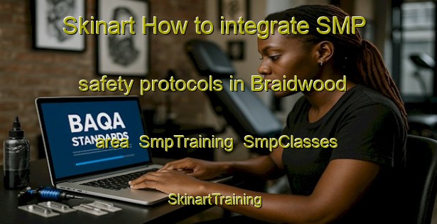 Skinart How to integrate SMP safety protocols in Braidwood area | SmpTraining | SmpClasses | SkinartTraining-Australia