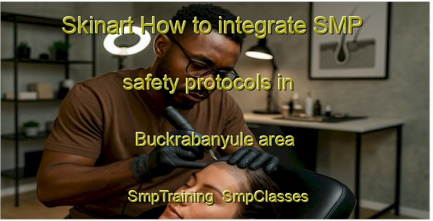 Skinart How to integrate SMP safety protocols in Buckrabanyule area | SmpTraining | SmpClasses | SkinartTraining-Australia