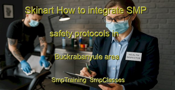 Skinart How to integrate SMP safety protocols in Buckrabanyule area | SmpTraining | SmpClasses | SkinartTraining-Australia