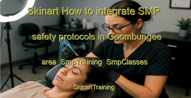 Skinart How to integrate SMP safety protocols in Goombungee area | SmpTraining | SmpClasses | SkinartTraining-Australia