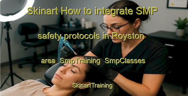 Skinart How to integrate SMP safety protocols in Royston area | SmpTraining | SmpClasses | SkinartTraining-Australia