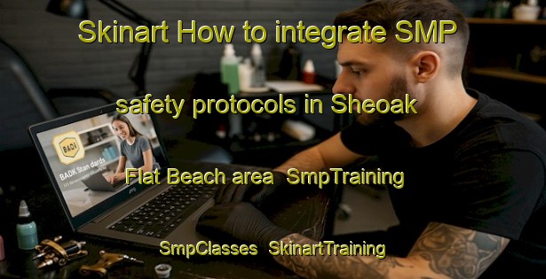 Skinart How to integrate SMP safety protocols in Sheoak Flat Beach area | SmpTraining | SmpClasses | SkinartTraining-Australia