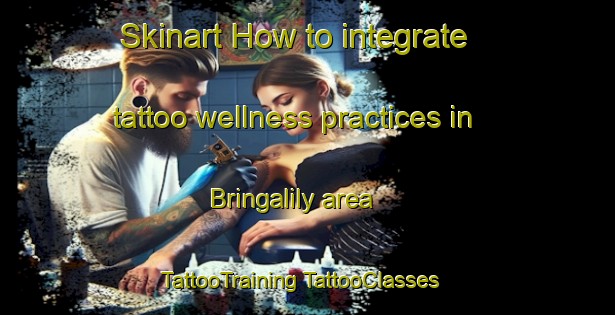 Skinart How to integrate tattoo wellness practices in Bringalily area | #TattooTraining #TattooClasses #SkinartTraining-Australia