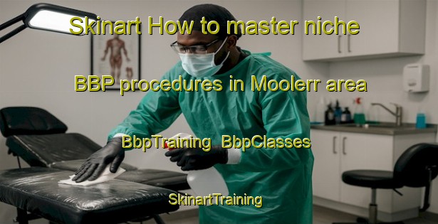 Skinart How to master niche BBP procedures in Moolerr area | BbpTraining | BbpClasses | SkinartTraining-Australia