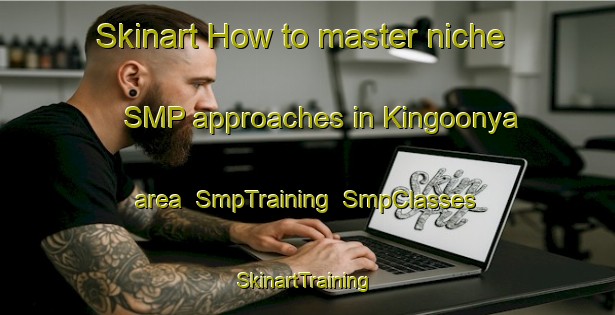 Skinart How to master niche SMP approaches in Kingoonya area | SmpTraining | SmpClasses | SkinartTraining-Australia