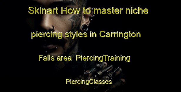 Skinart How to master niche piercing styles in Carrington Falls area | PiercingTraining | PiercingClasses | SkinartTraining-Australia