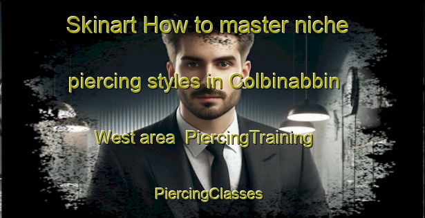 Skinart How to master niche piercing styles in Colbinabbin West area | PiercingTraining | PiercingClasses | SkinartTraining-Australia