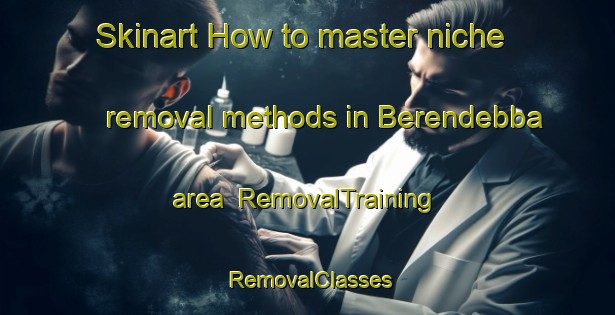 Skinart How to master niche removal methods in Berendebba area | RemovalTraining | RemovalClasses | SkinartTraining-Australia
