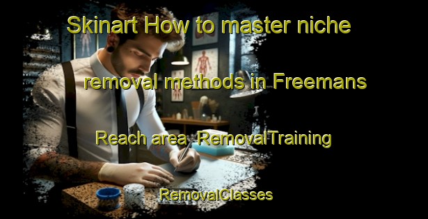 Skinart How to master niche removal methods in Freemans Reach area | RemovalTraining | RemovalClasses | SkinartTraining-Australia