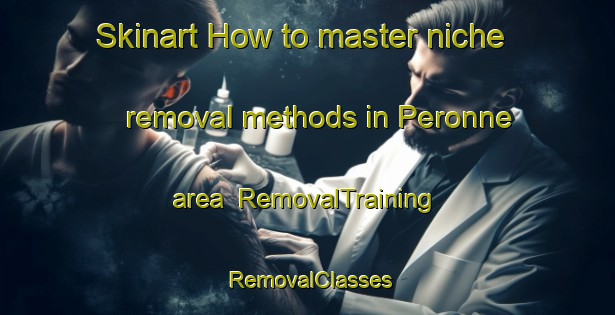 Skinart How to master niche removal methods in Peronne area | RemovalTraining | RemovalClasses | SkinartTraining-Australia