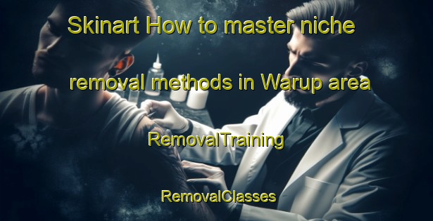 Skinart How to master niche removal methods in Warup area | RemovalTraining | RemovalClasses | SkinartTraining-Australia