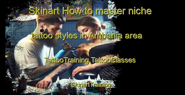 Skinart How to master niche tattoo styles in Ambania area | #TattooTraining #TattooClasses #SkinartTraining-Australia