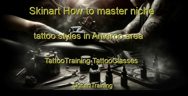 Skinart How to master niche tattoo styles in Ameroo area | #TattooTraining #TattooClasses #SkinartTraining-Australia