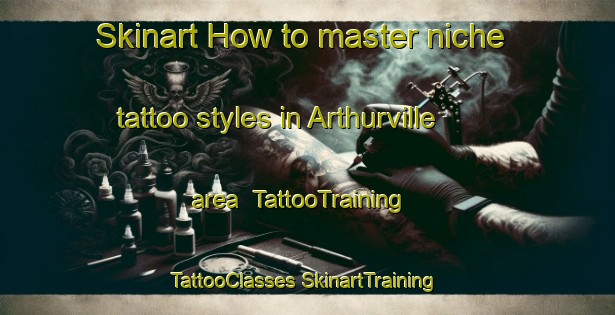 Skinart How to master niche tattoo styles in Arthurville area | #TattooTraining #TattooClasses #SkinartTraining-Australia