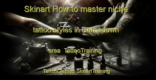 Skinart How to master niche tattoo styles in Barnadown area | #TattooTraining #TattooClasses #SkinartTraining-Australia