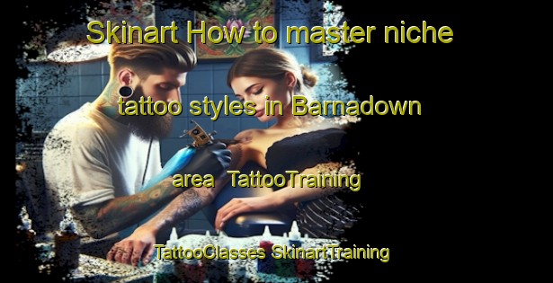 Skinart How to master niche tattoo styles in Barnadown area | #TattooTraining #TattooClasses #SkinartTraining-Australia