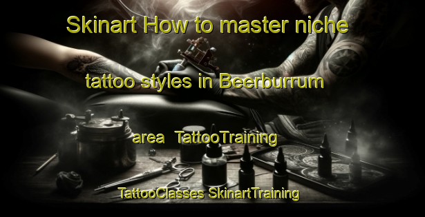 Skinart How to master niche tattoo styles in Beerburrum area | #TattooTraining #TattooClasses #SkinartTraining-Australia