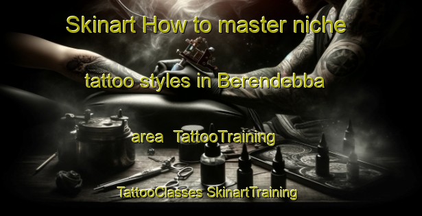 Skinart How to master niche tattoo styles in Berendebba area | #TattooTraining #TattooClasses #SkinartTraining-Australia