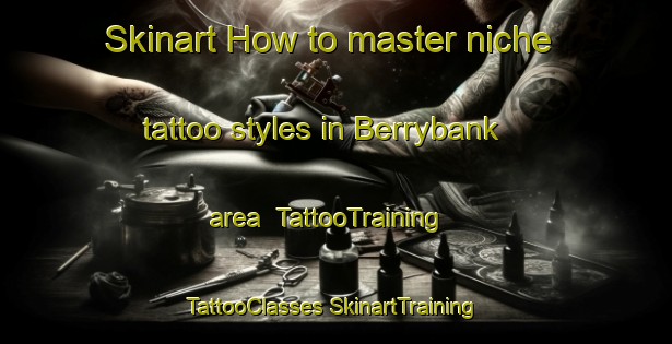 Skinart How to master niche tattoo styles in Berrybank area | #TattooTraining #TattooClasses #SkinartTraining-Australia