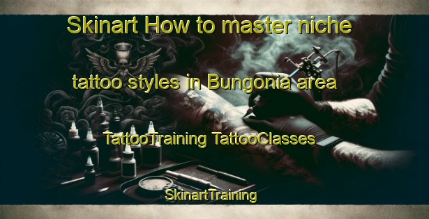 Skinart How to master niche tattoo styles in Bungonia area | #TattooTraining #TattooClasses #SkinartTraining-Australia