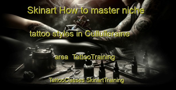 Skinart How to master niche tattoo styles in Cullulleraine area | #TattooTraining #TattooClasses #SkinartTraining-Australia